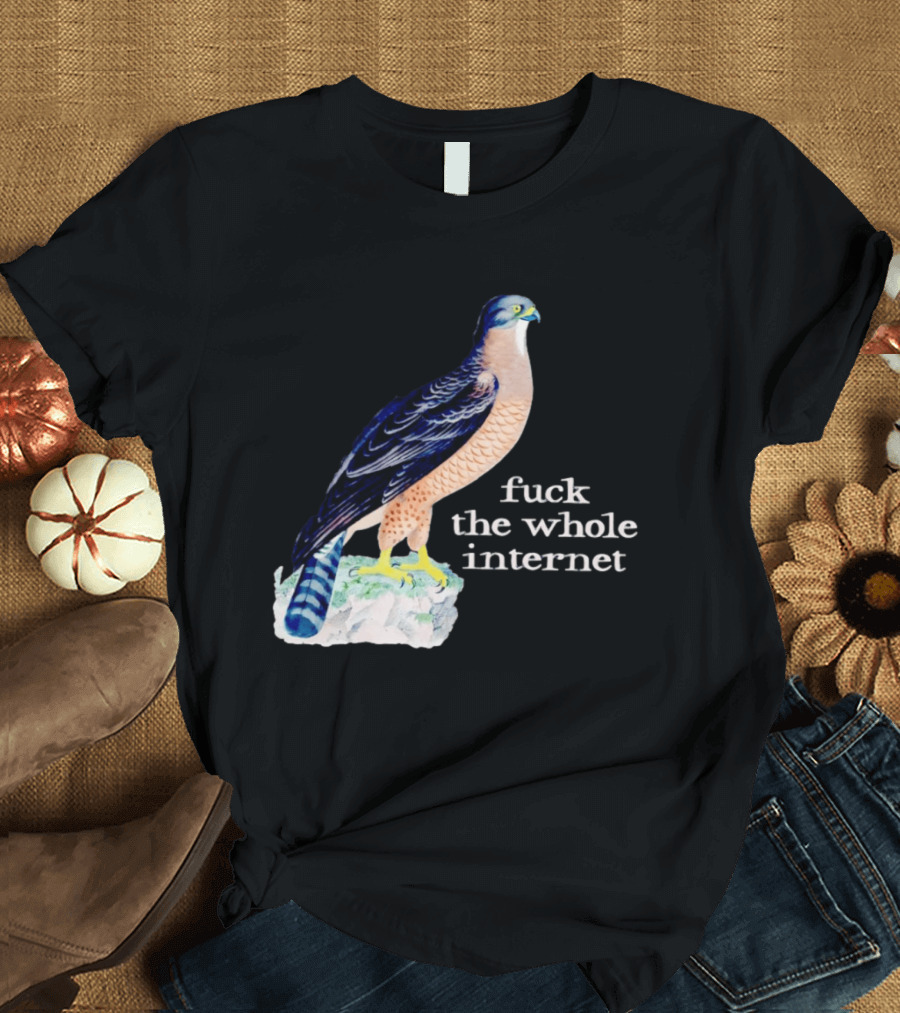 Bird With Message Fuck The Whole Internet T-Shirt