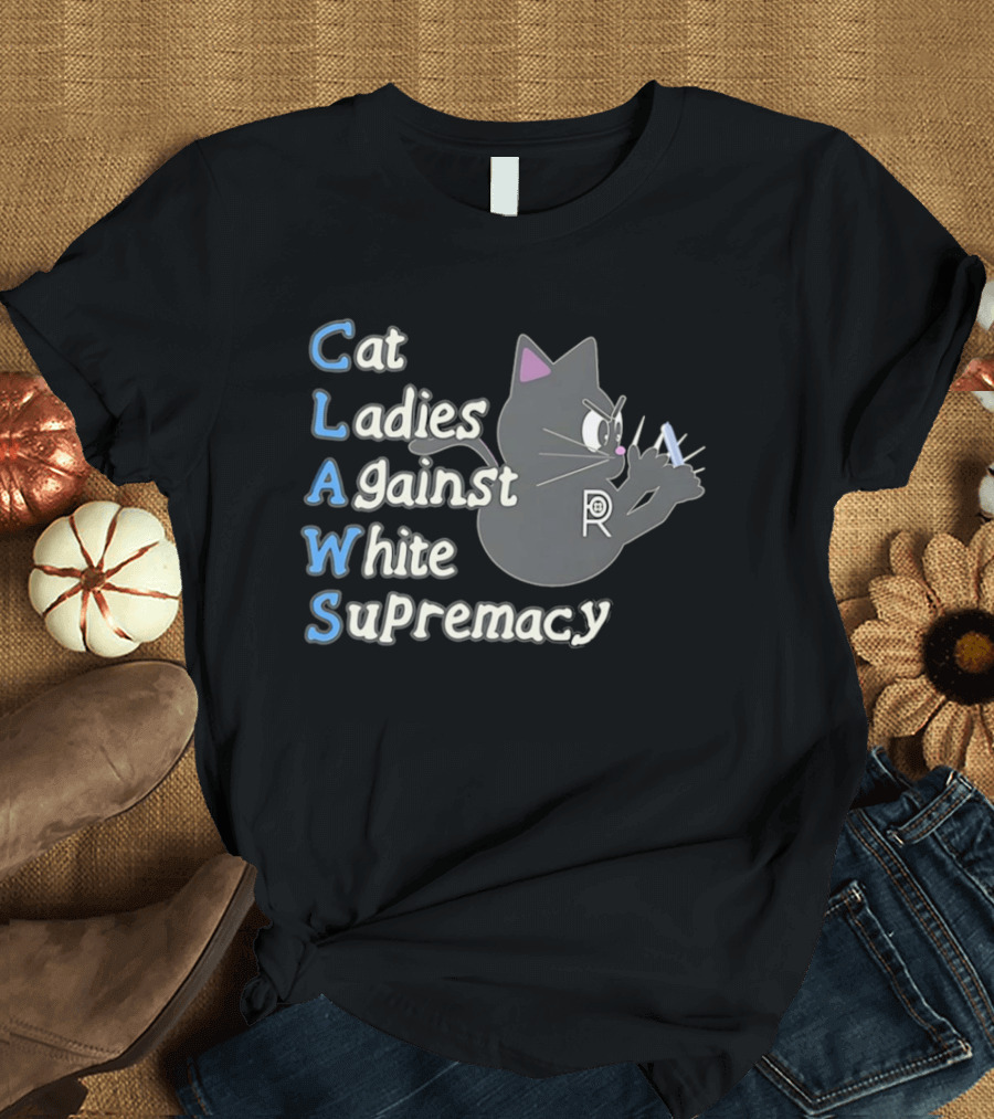 Cat Ladies Against White Supremacy CLAWS Activist Movement T-Shirt