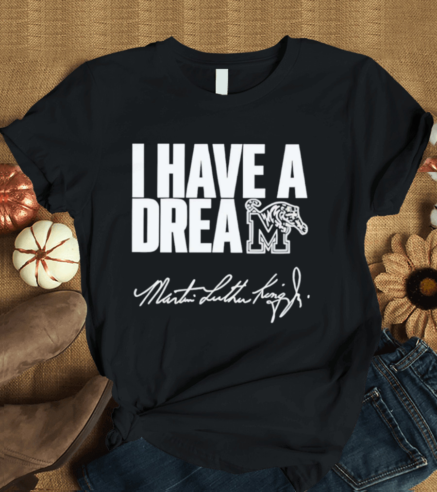 Memphis Tigers I Have A Dream Martin Luther King Jr Signature T-Shirt