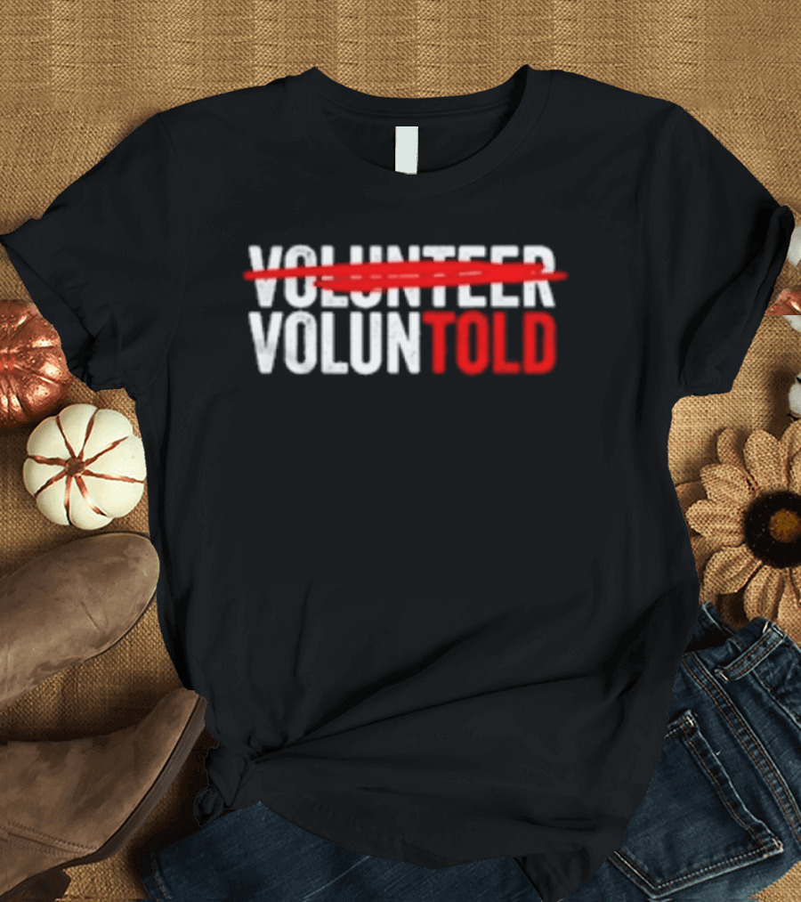 Volunteered Turned Voluntold Text Humor T-Shirt