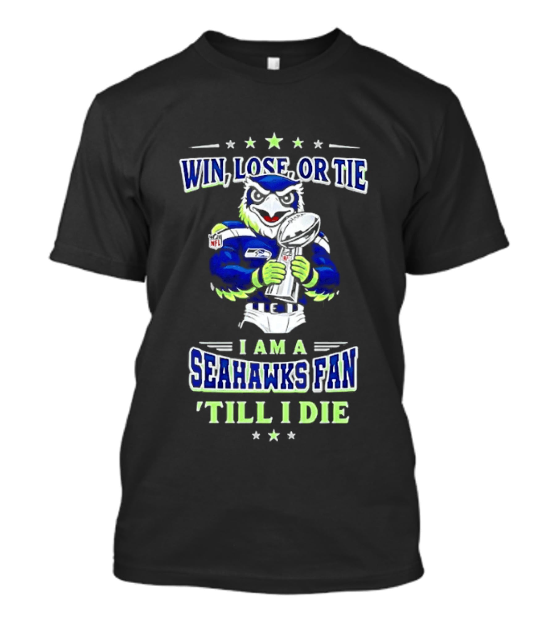 Win Lose Or Tie I Am A Seahawks Fan Till I Die T-Shirt