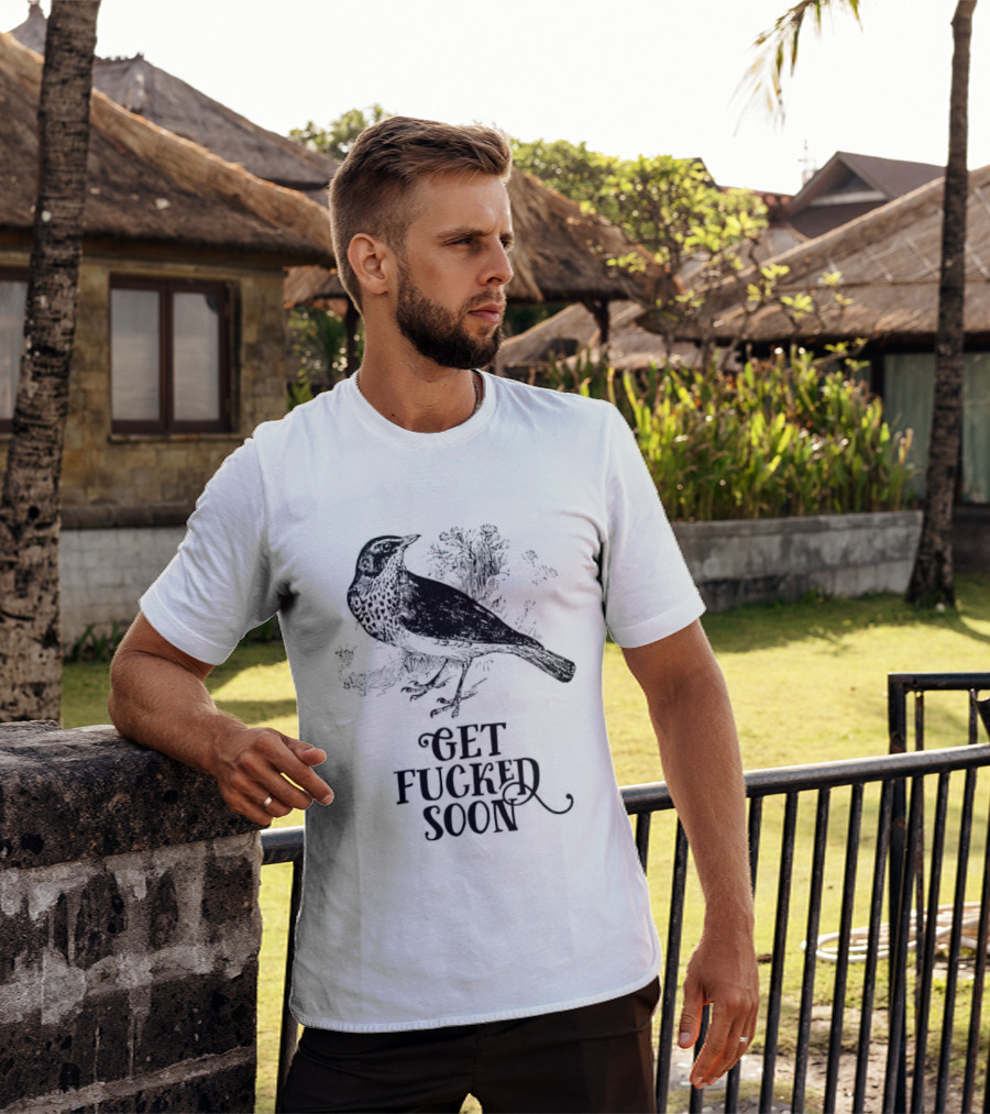 Bird Get Fucked Soon Dark Humorous T-Shirt