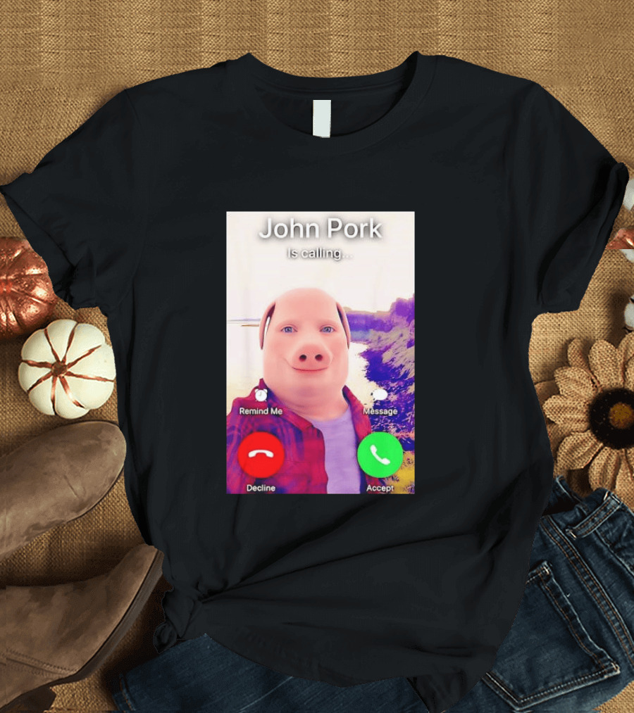 John Pork Is Calling Decline Or Accept T-Shirt