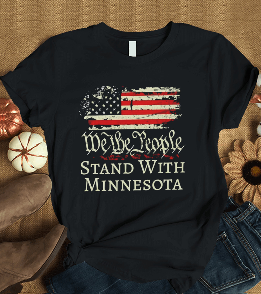 We The People Stand With Minnesota American Flag Protest T-Shirt