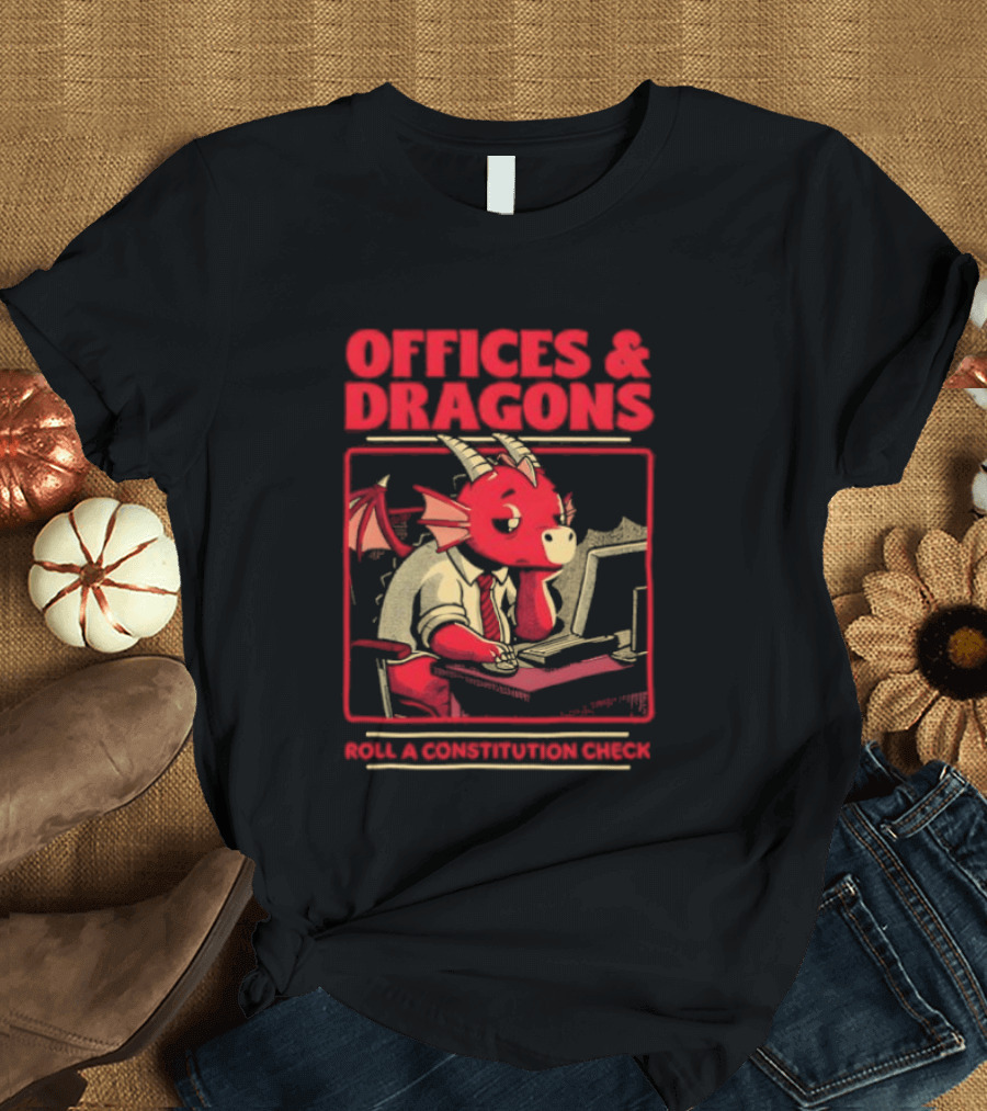 Offices & Dragons Corporate Dragon Roll A Constitution Check Tabletop T-Shirt