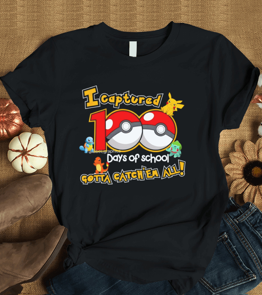 Pikachu Squirtle Charmander Bulbasaur 100 Days of School Gotta Catch 'Em All T-Shirt
