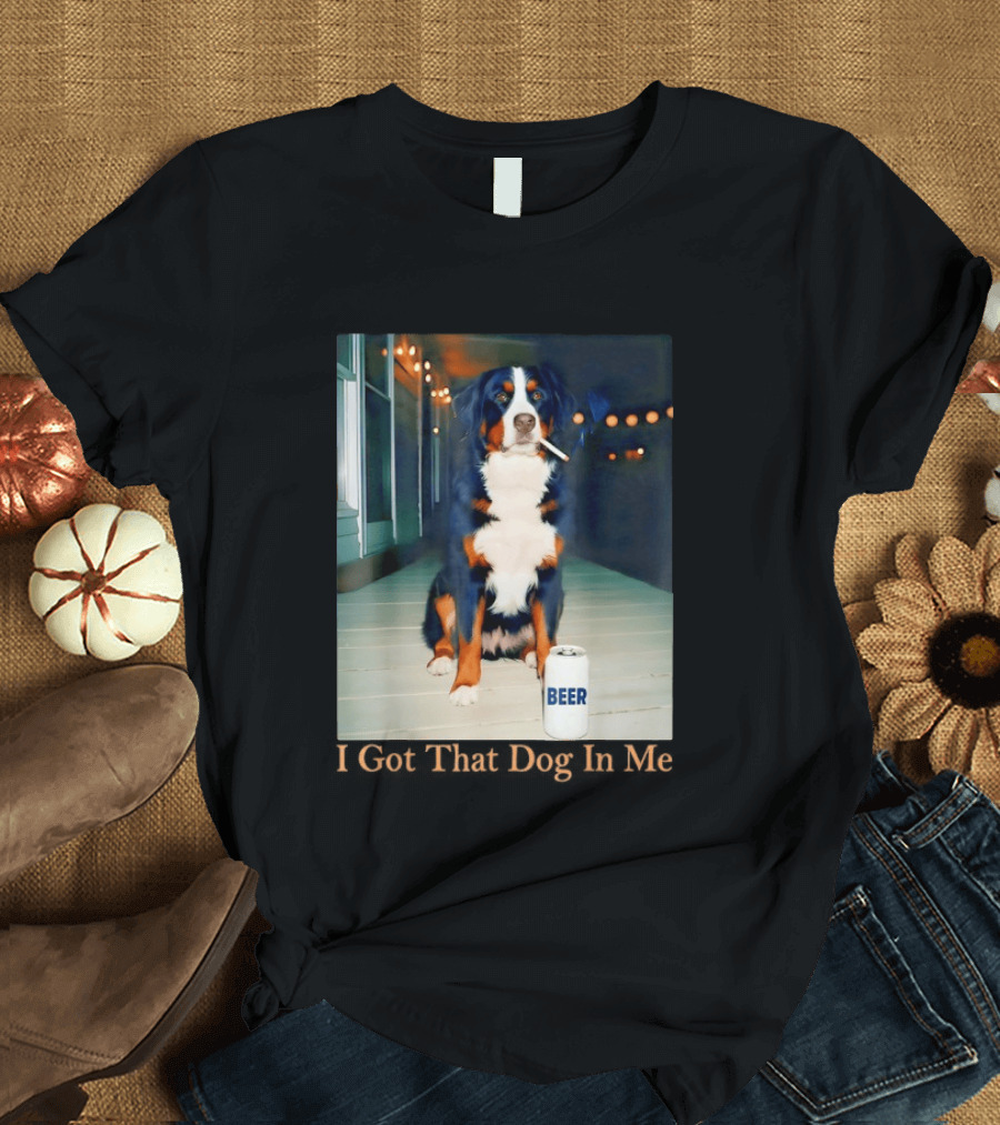 Bernese Mountain Dog Smoking Beer Meme I Got That Dog In Me T-Shirt