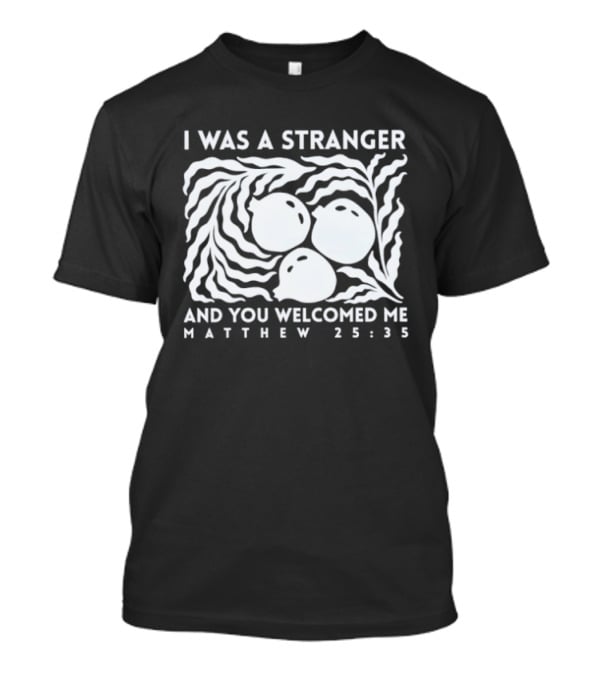 I Was A Stranger And You Welcomed Me Matthew 25:35 Fruit And Leaves T-Shirt