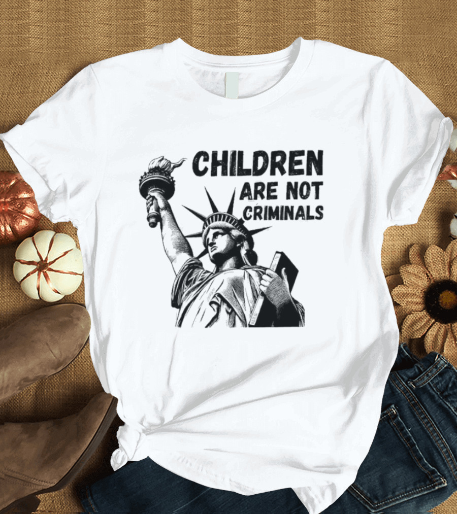Children Are Not Criminals Liberty Statue Empowerment T-Shirt
