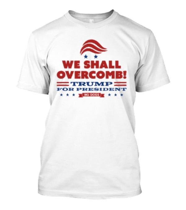 We Shall Overcomb Trump For President 2024 Campaign T-Shirt