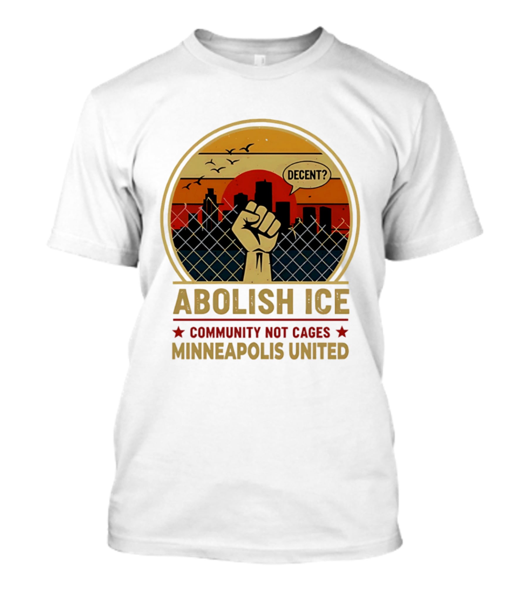 Abolish ICE Decent? Community Not Cages Minneapolis United Fist And City T-Shirt