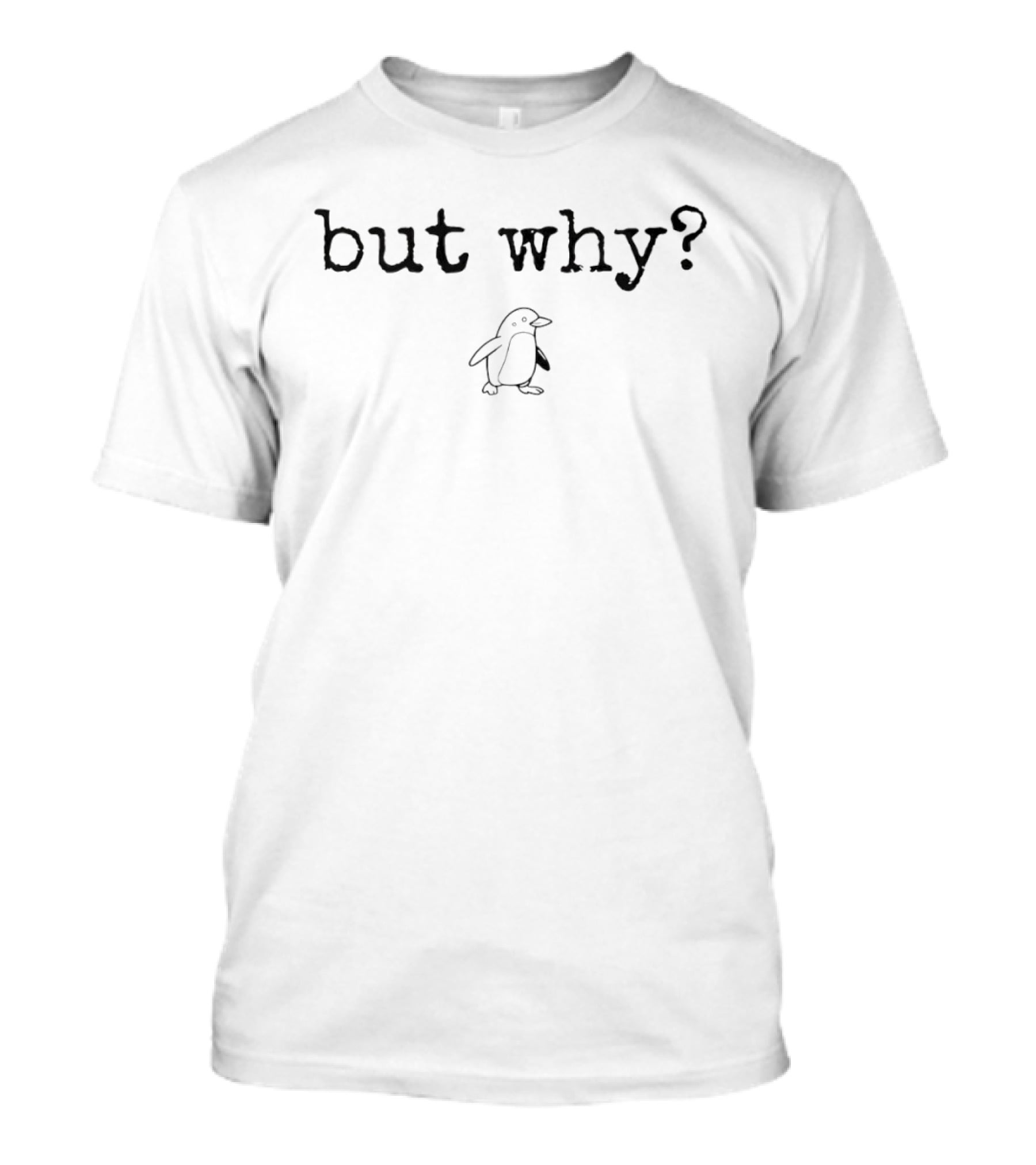 Nihilist Penguin But Why Questioning Life Phrase With Penguin T-Shirt