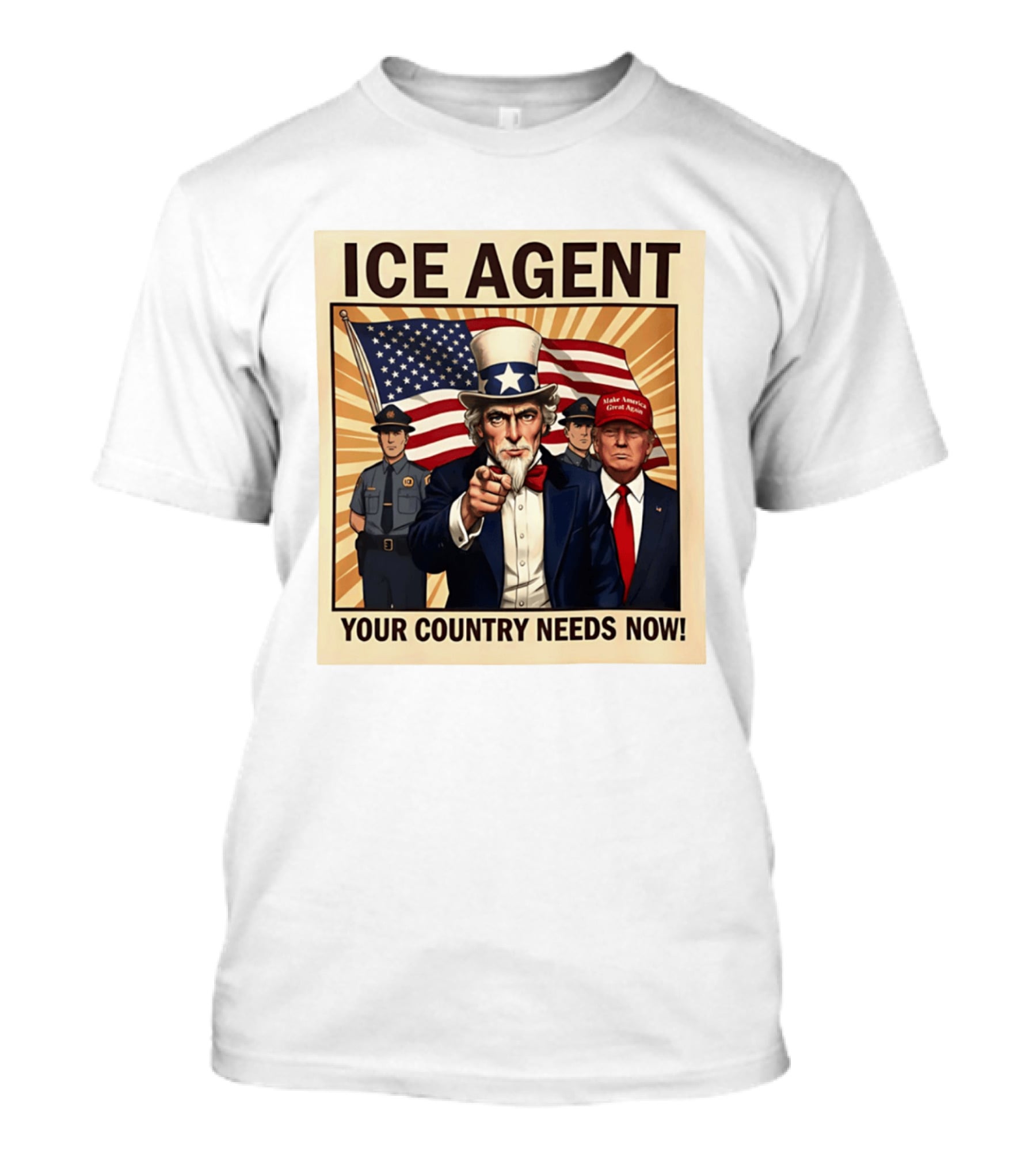 Uncle Sam Trump ICE Agent Make America Great Again Your Country Needs Now T-Shirt