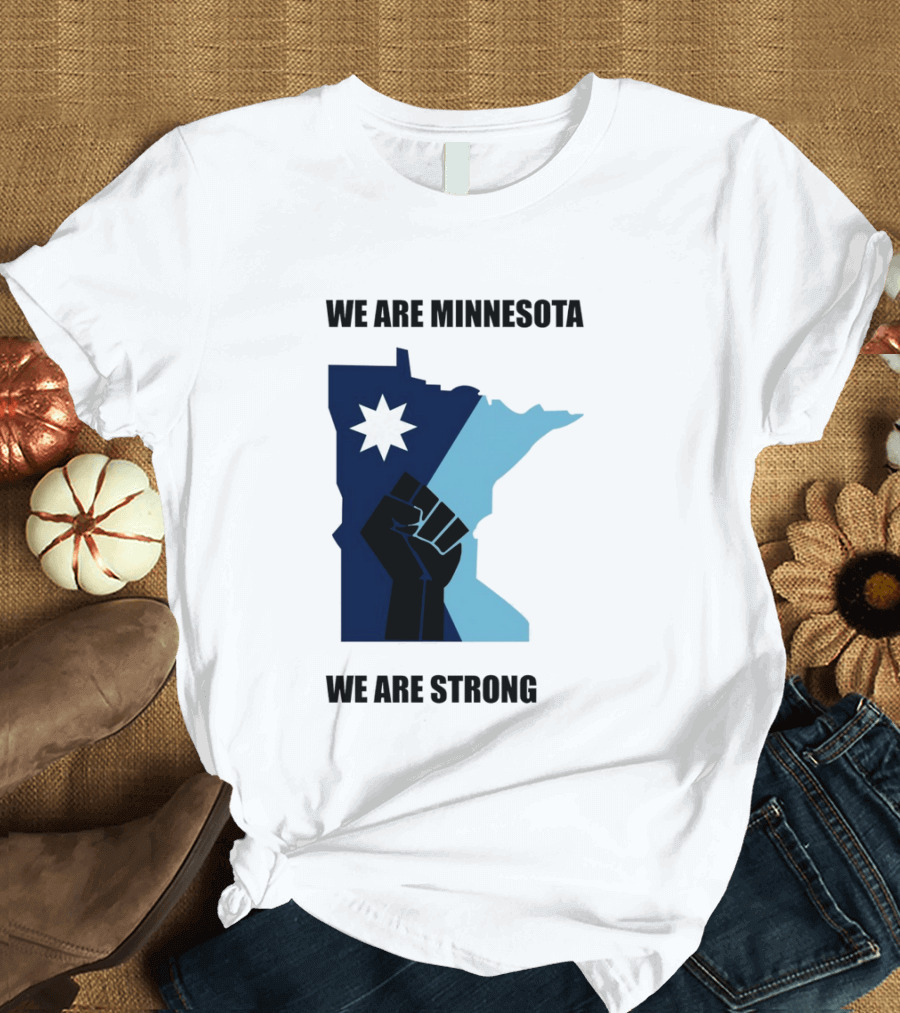 We Are Minnesota We Are Strong Fist And Star State Pride T-Shirt
