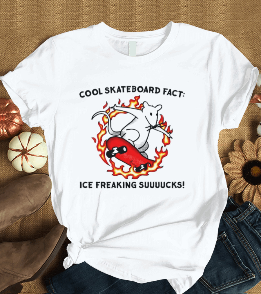 Cool Skateboard Fact Mouse Fire Ice Freaking Suuuucks T-Shirt
