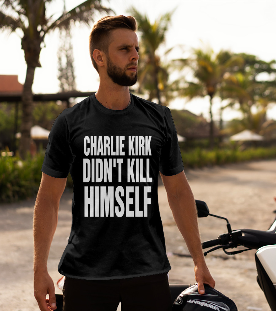 Charlie Kirk Didn't Kill Himself Phrase T-Shirt