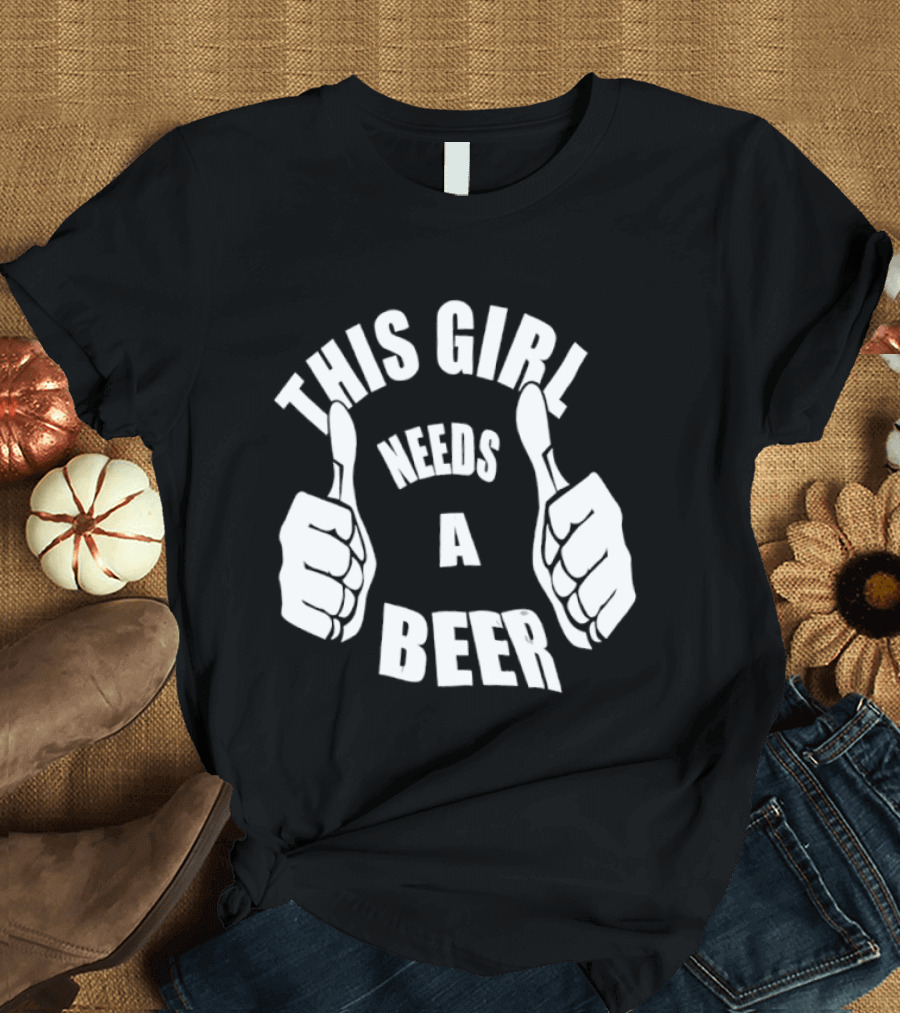 This Girl Needs A Beer Thumbs Up Gesture T-Shirt