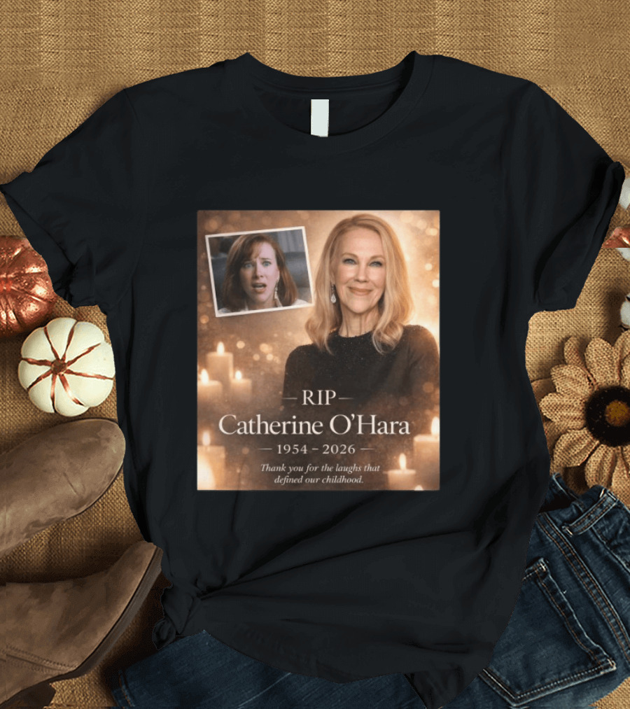 RIP Catherine O'Hara 1954 2026 Thank You For The Laughs That Defined Our Childhood T-Shirt