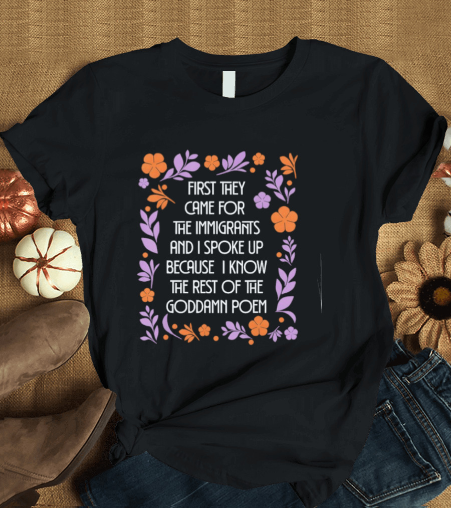 First They Came For The Immigrants Floral Frame Poem T-Shirt
