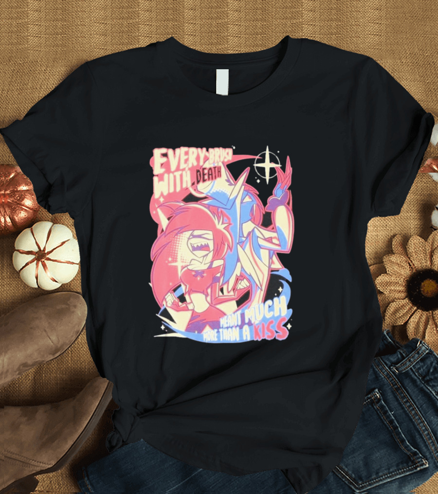 Hazbin Hotel Every Brush With Death Meant Much More Than A Kiss Cherri Bomb Sir Pentious T-Shirt