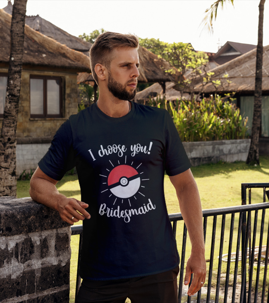 I Choose You Bridesmaid Pokemon Wedding Matching Bridal Party T-Shirt