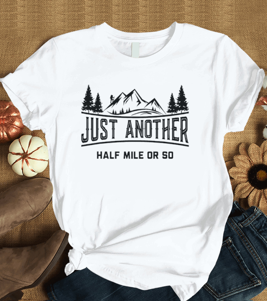 Just Another Half Mile Or So Mountain Hiking Adventure T-Shirt
