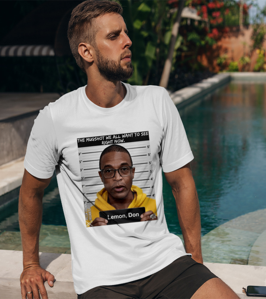 Mugshot The Shot We All Want To See Right Now Lemon Don T-Shirt