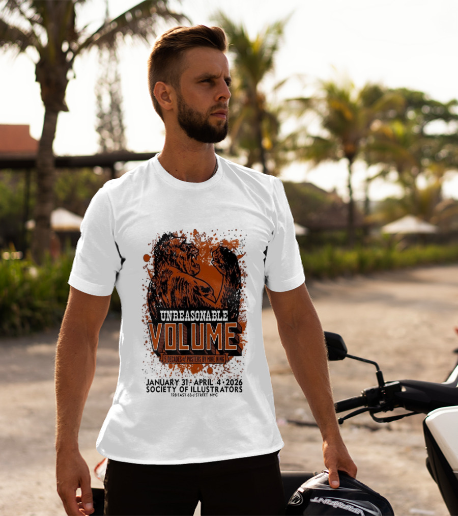 Unreasonable Volume Five Decades Of S By Mike King January 31 April 6 Society Of Illustrators NYC T-Shirt