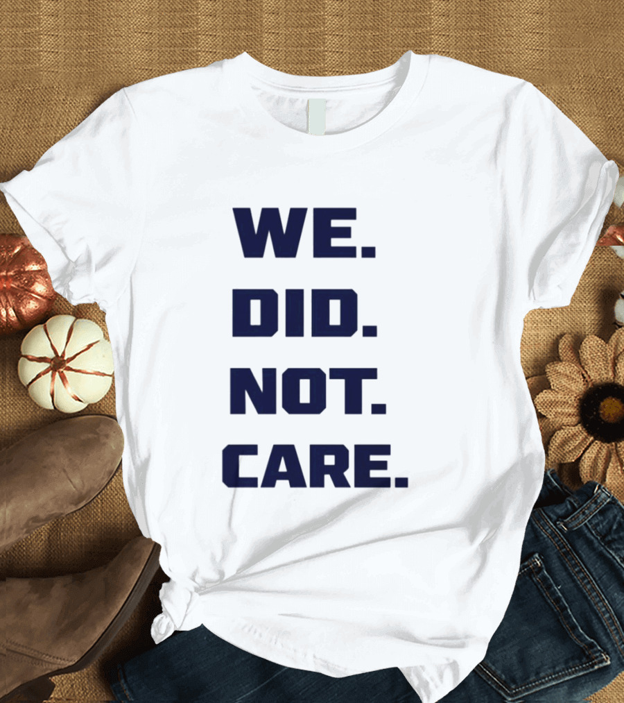 Seattle Seahawks We Did Not Care Football Fan T-Shirt
