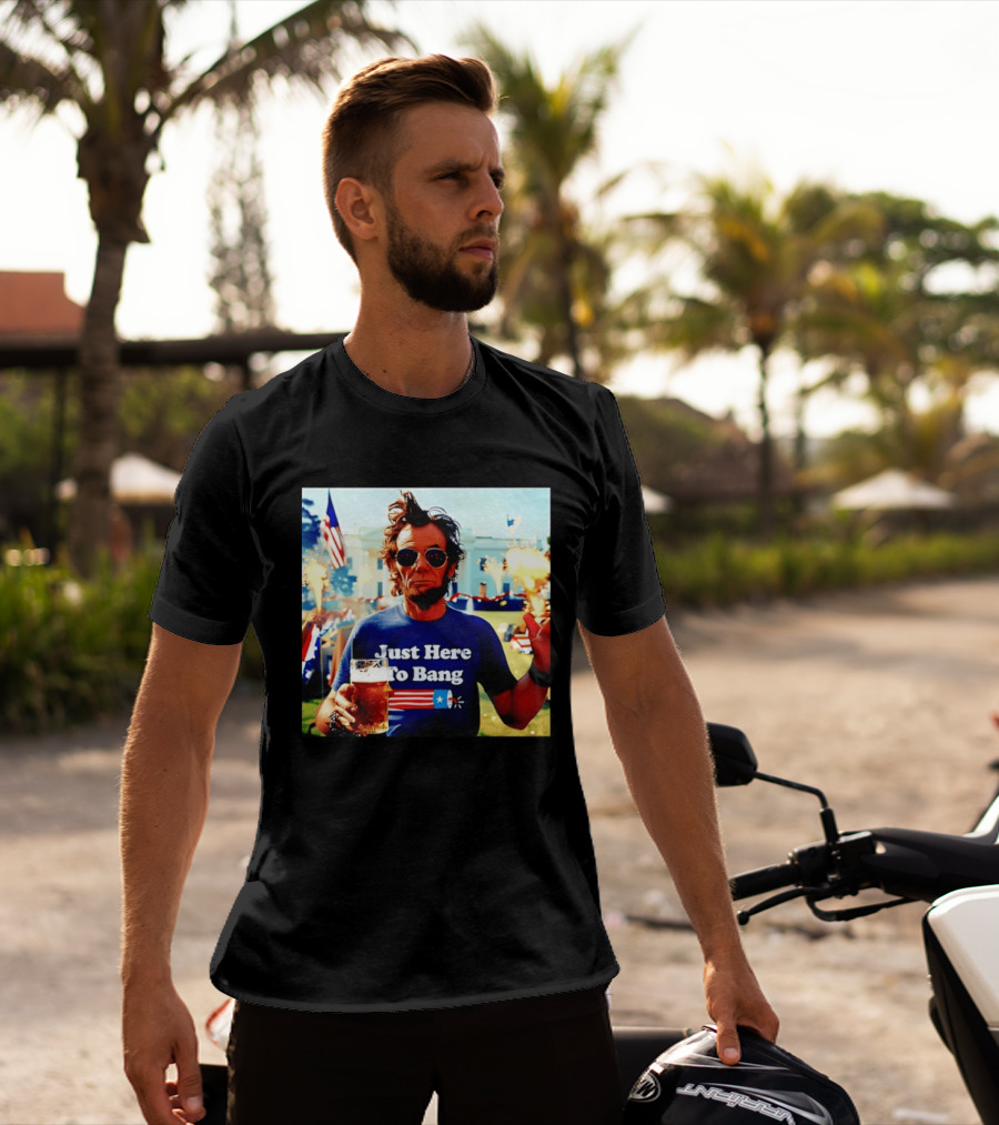 Just Here To Bang 4th Of July Celebration With Abraham Lincoln Beer Fireworks USA Flag T-Shirt
