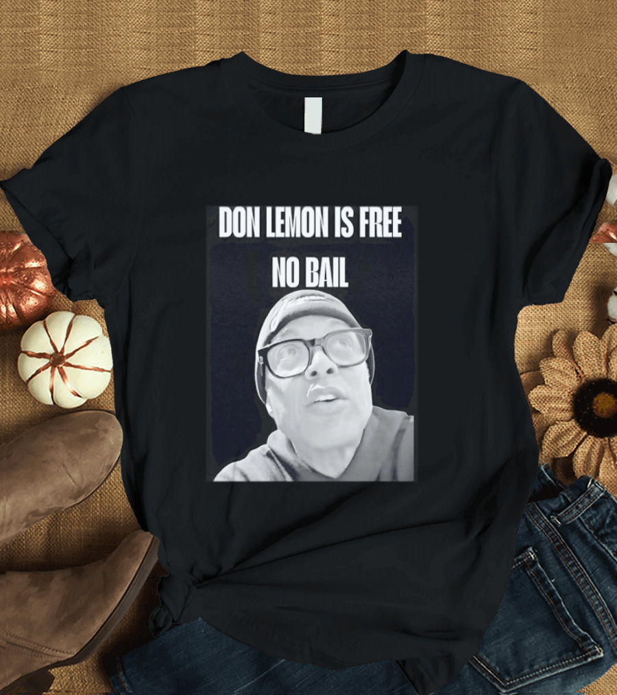 Don Lemon Is Free No Bail Bold Text With Black And White Filter T-Shirt
