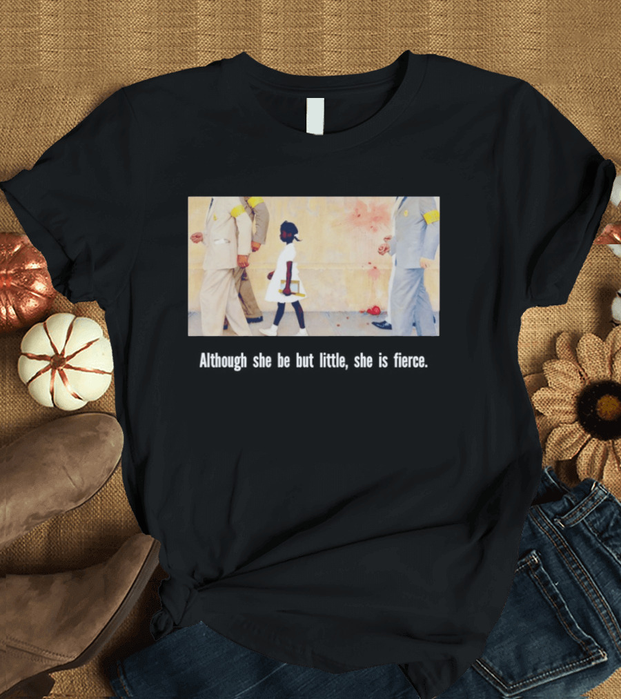 Ruby Bridges Black History Month Although She Be But Little She Is Fierce T-Shirt