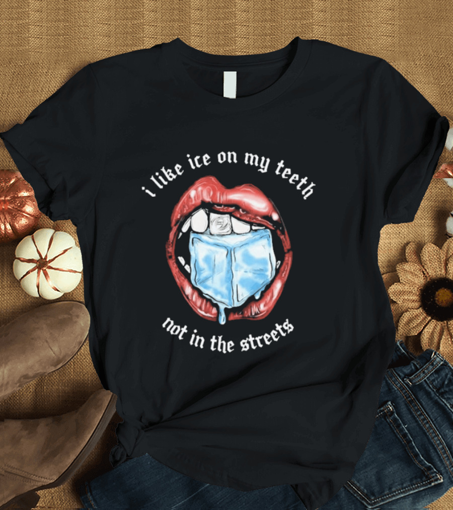 I Like Ice On My Teeth Not In The Streets Red Lips Ice Cube T-Shirt
