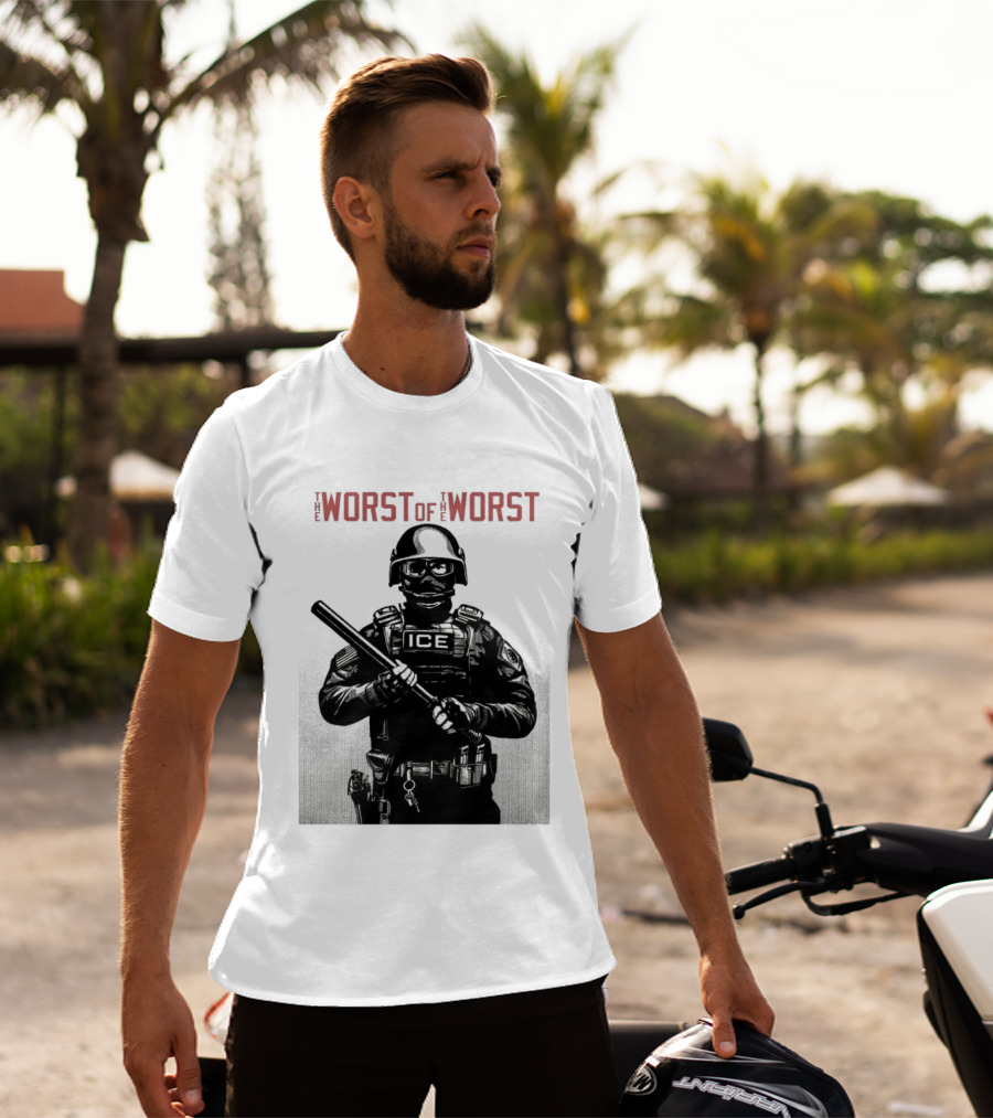 The Worst Of The Worst ICE Tactical Unit Officer T-Shirt