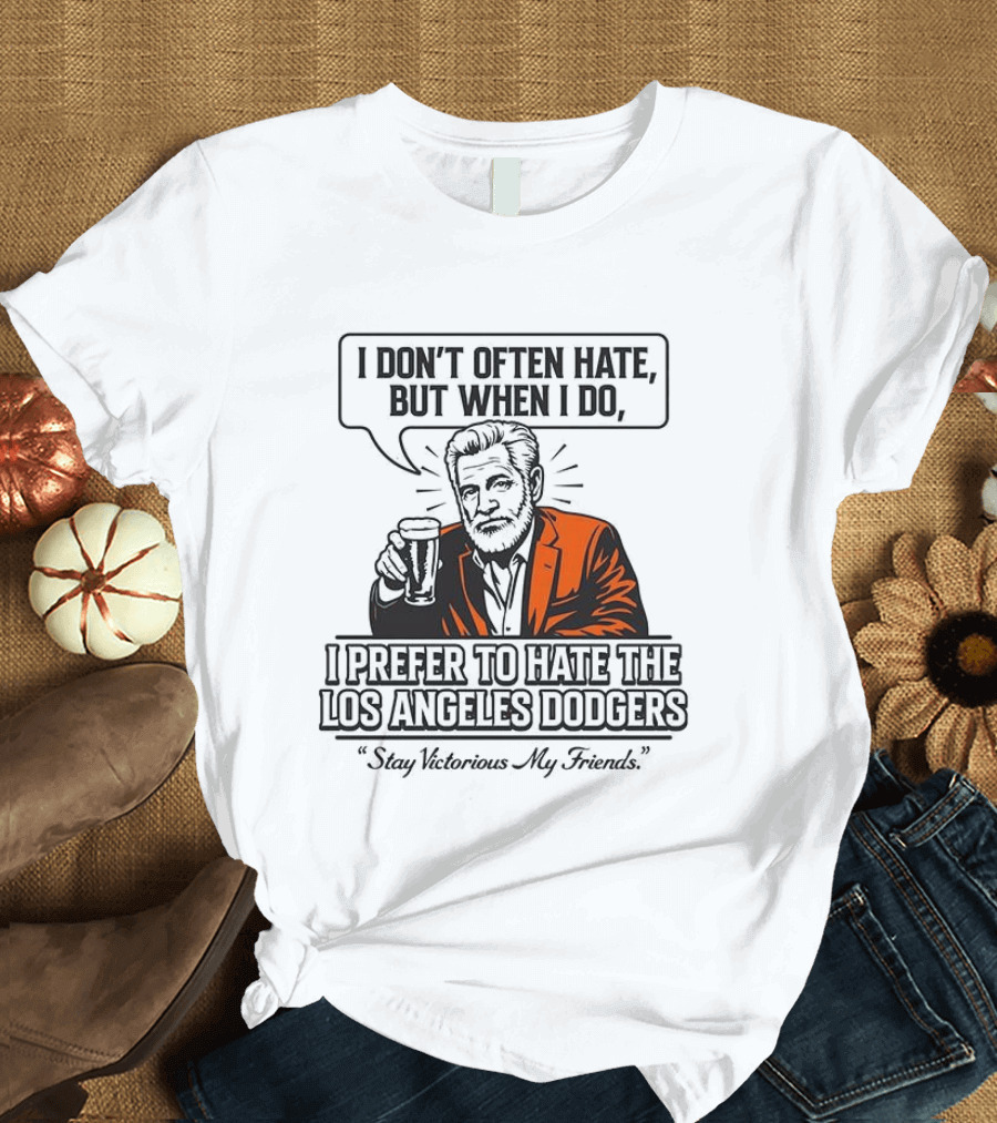Jonathan Goldsmith I Don't Often Hate But When I Do I Prefer Los Angeles Dodgers Stay Victorious My Friends T-Shirt