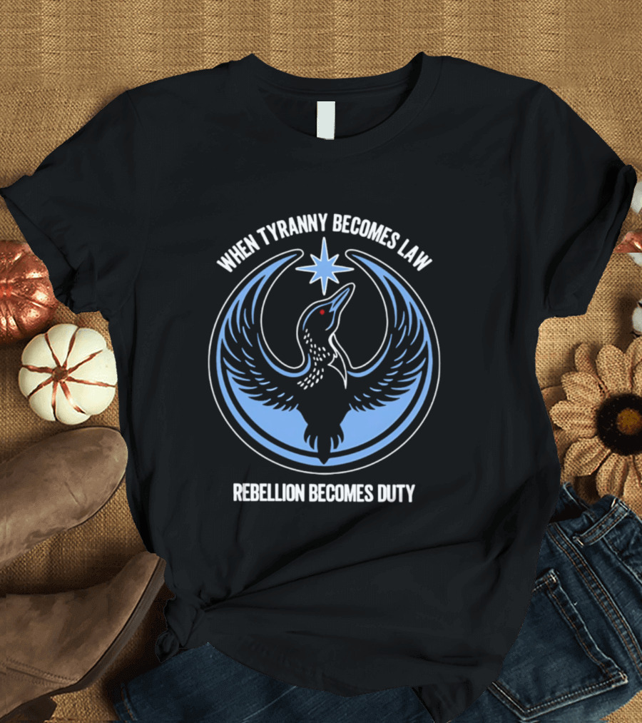 When Tyranny Becomes Law Rebellion Becomes Duty Phoenix Star T-Shirt