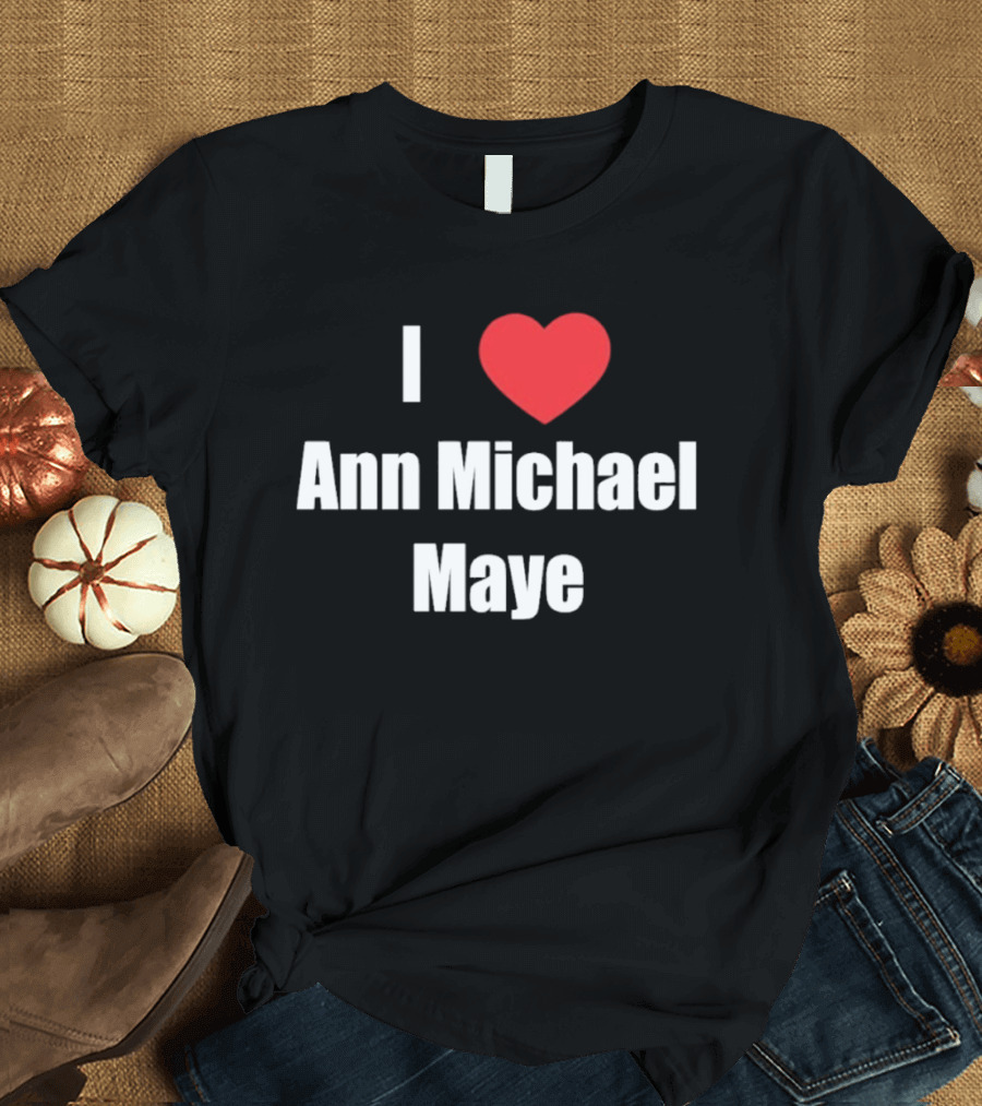 I Love Ann Michael Maye Heart T-Shirt