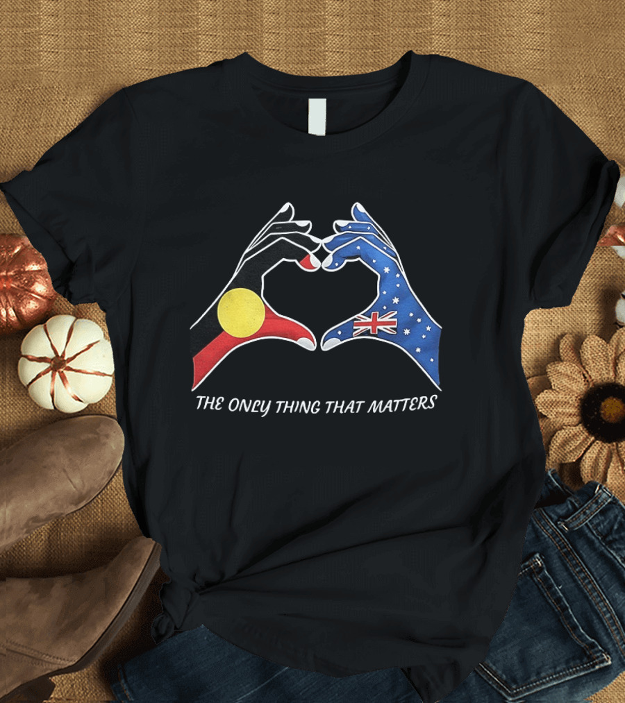 Australian Aboriginal And Torres Strait Islander Unity The Only Thing That Matters T-Shirt