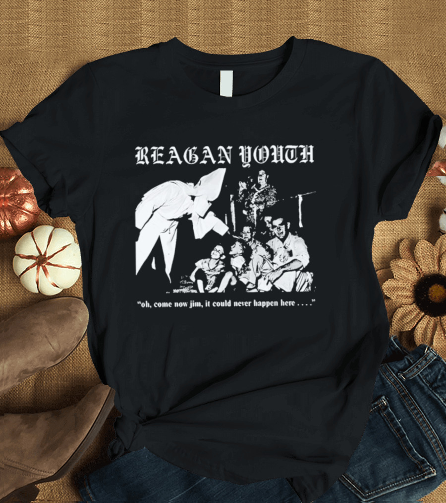 Reagan Youth Oh Come Now Jim It Could Never Happen Here KKK T-Shirt