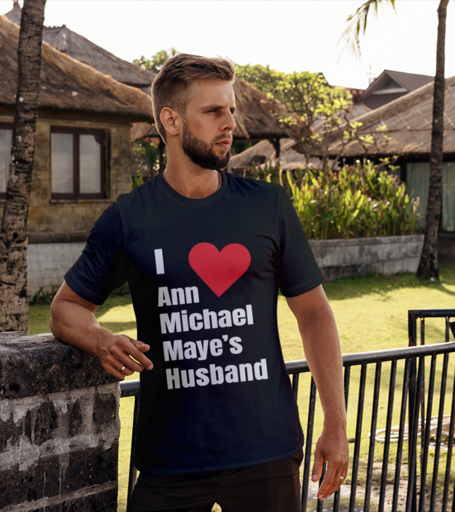 I Love Ann Michael Maye's Husband T-Shirt