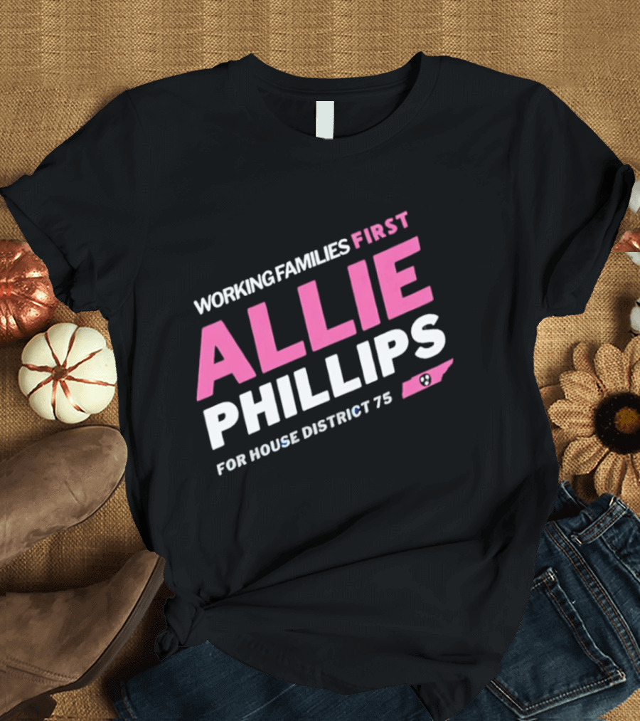 Working Families First Allie Phillips House District 75 Tennessee T-Shirt