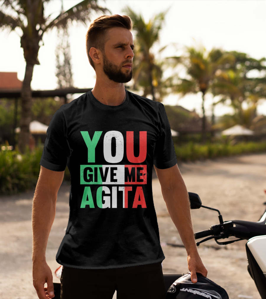 You Give Me Agita Italian Flag T-Shirt