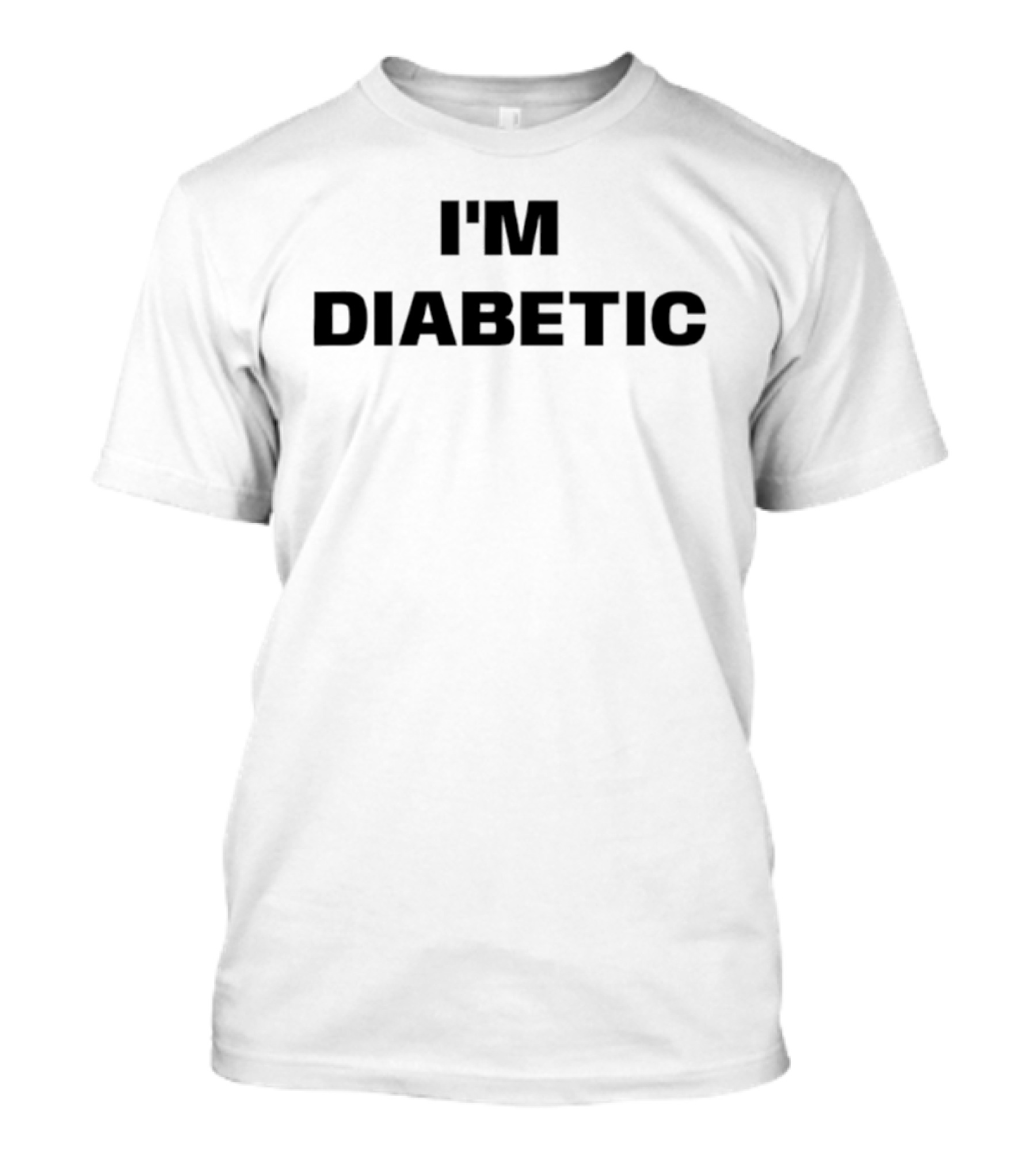I'm Diabetic T-Shirt
