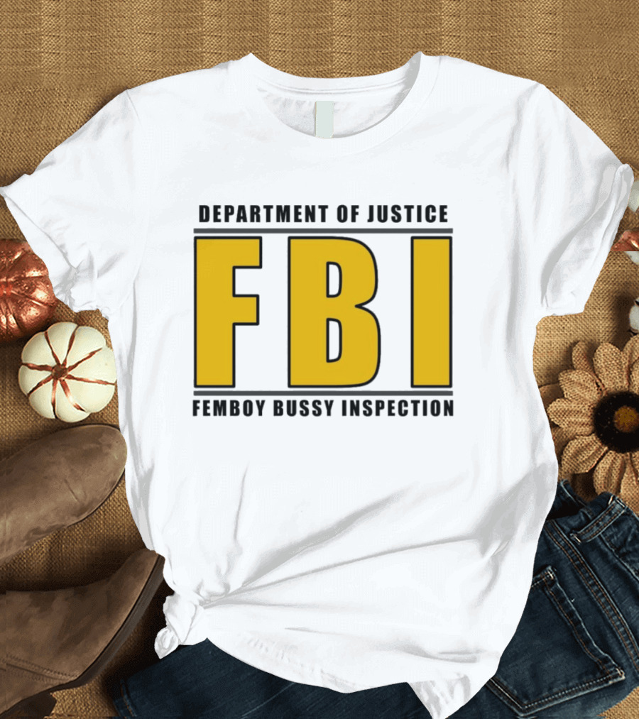 Department Of Justice FBI Femboy Bussy Inspection T-Shirt