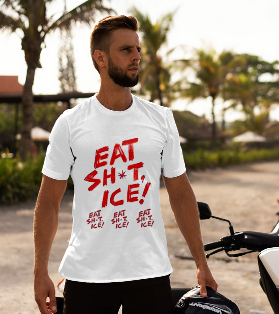 Eat Sh*t Ice Eat Sh*t Ice Eat Sh*t Ice Eat Sh*t Ice T-Shirt