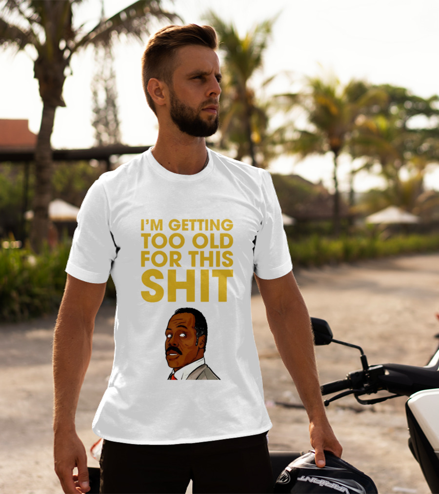 I'm Getting Too Old For This Shit Cartoon Character Retro Comedy T-Shirt