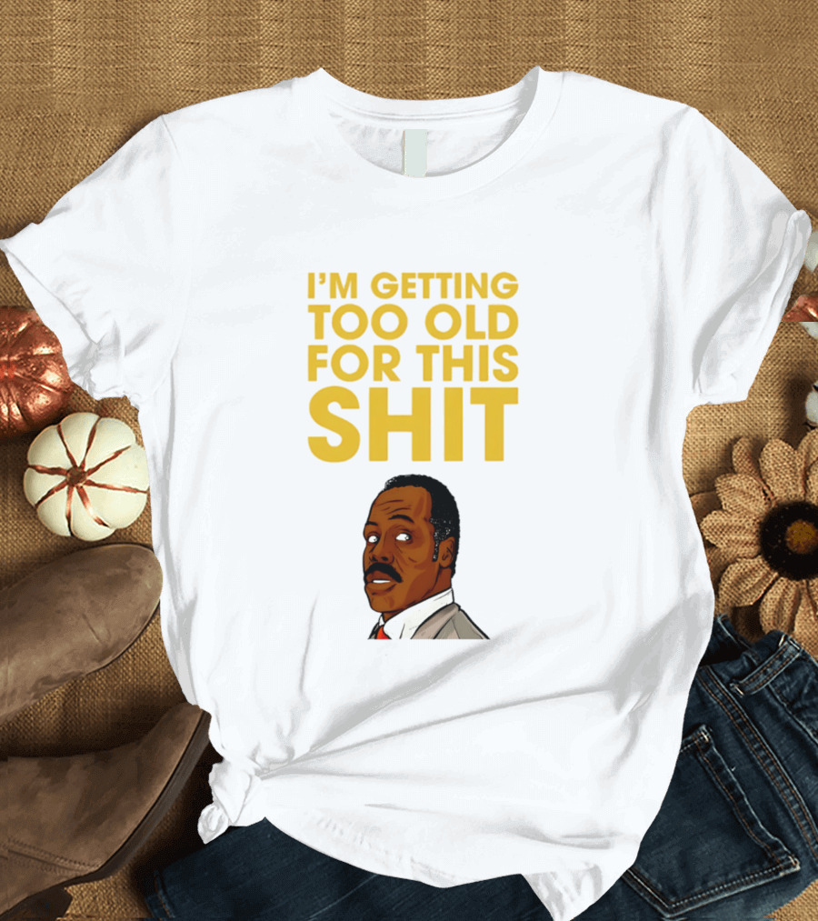 I'm Getting Too Old For This Shit Cartoon Character Retro Comedy T-Shirt