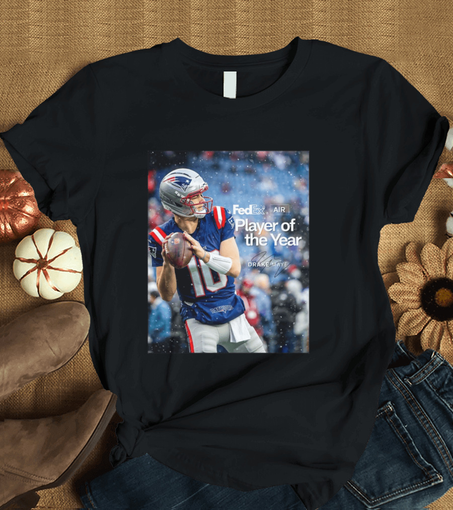FedEx Air Player Of The Year 2025 Drake Maye Patriots NFL Football T-Shirt