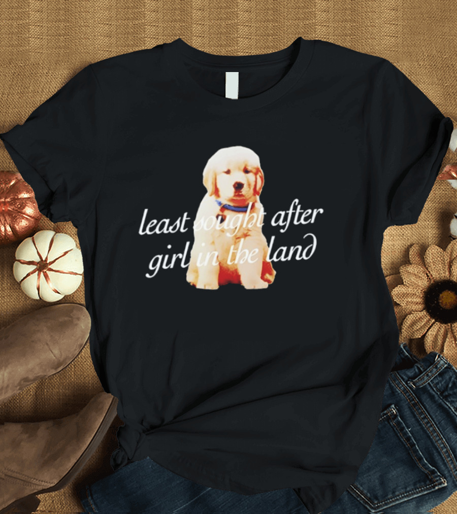 Least Sought After Girl In The Land With Cute Golden Retriever Puppy T-Shirt
