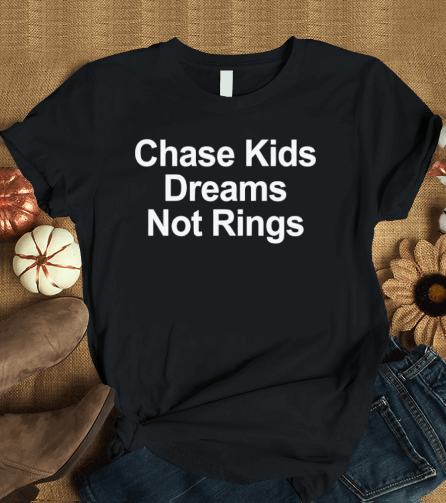 Chase Kids Dreams Not Rings Empowerment Message T-Shirt